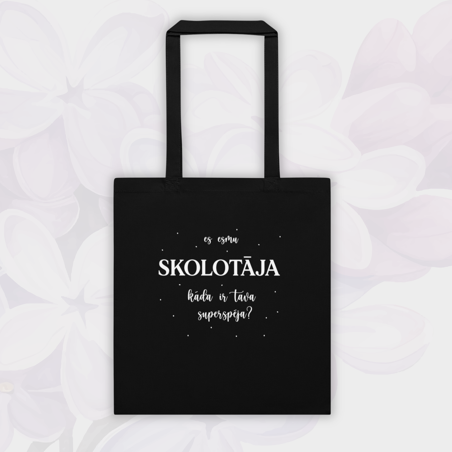 ES ESMU SKOLOTĀJA | BAG