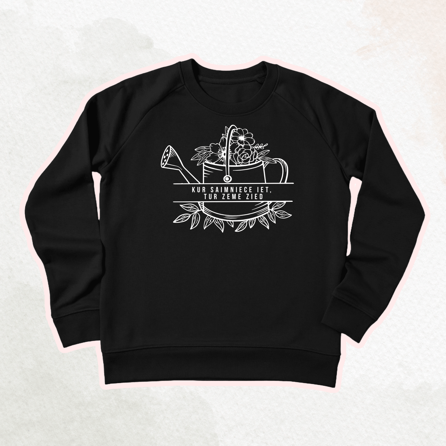 KUR SAIMNIECE IET, TUR ZEME ZIED | SWEATSHIRT
